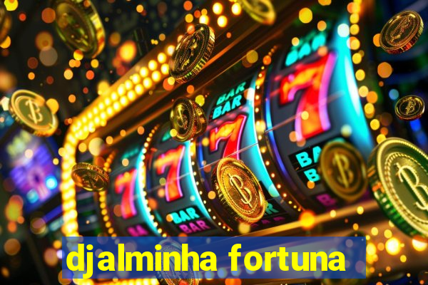 djalminha fortuna